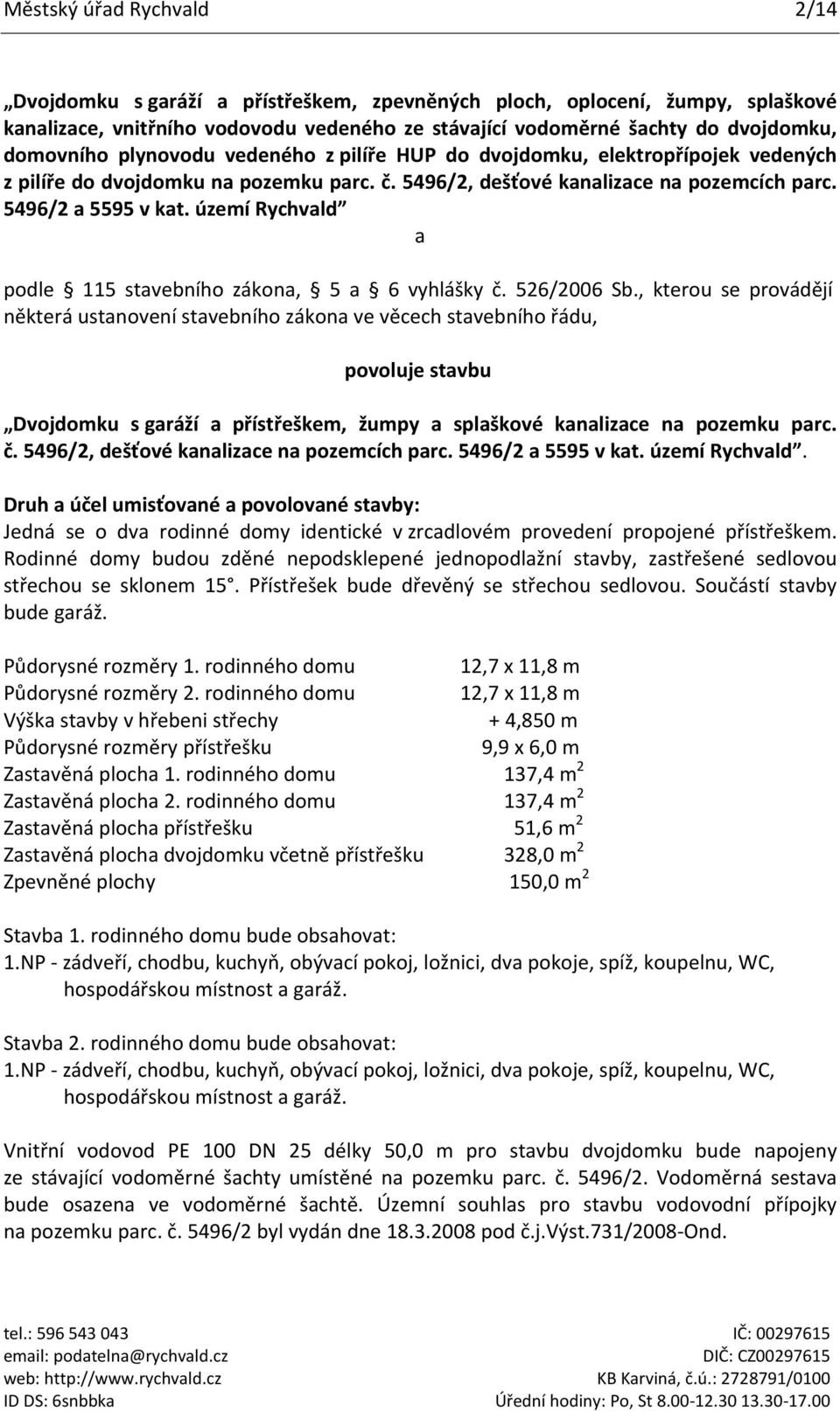 území Rychvald a podle 115 stavebního zákona, 5 a 6 vyhlášky č. 526/2006 Sb.