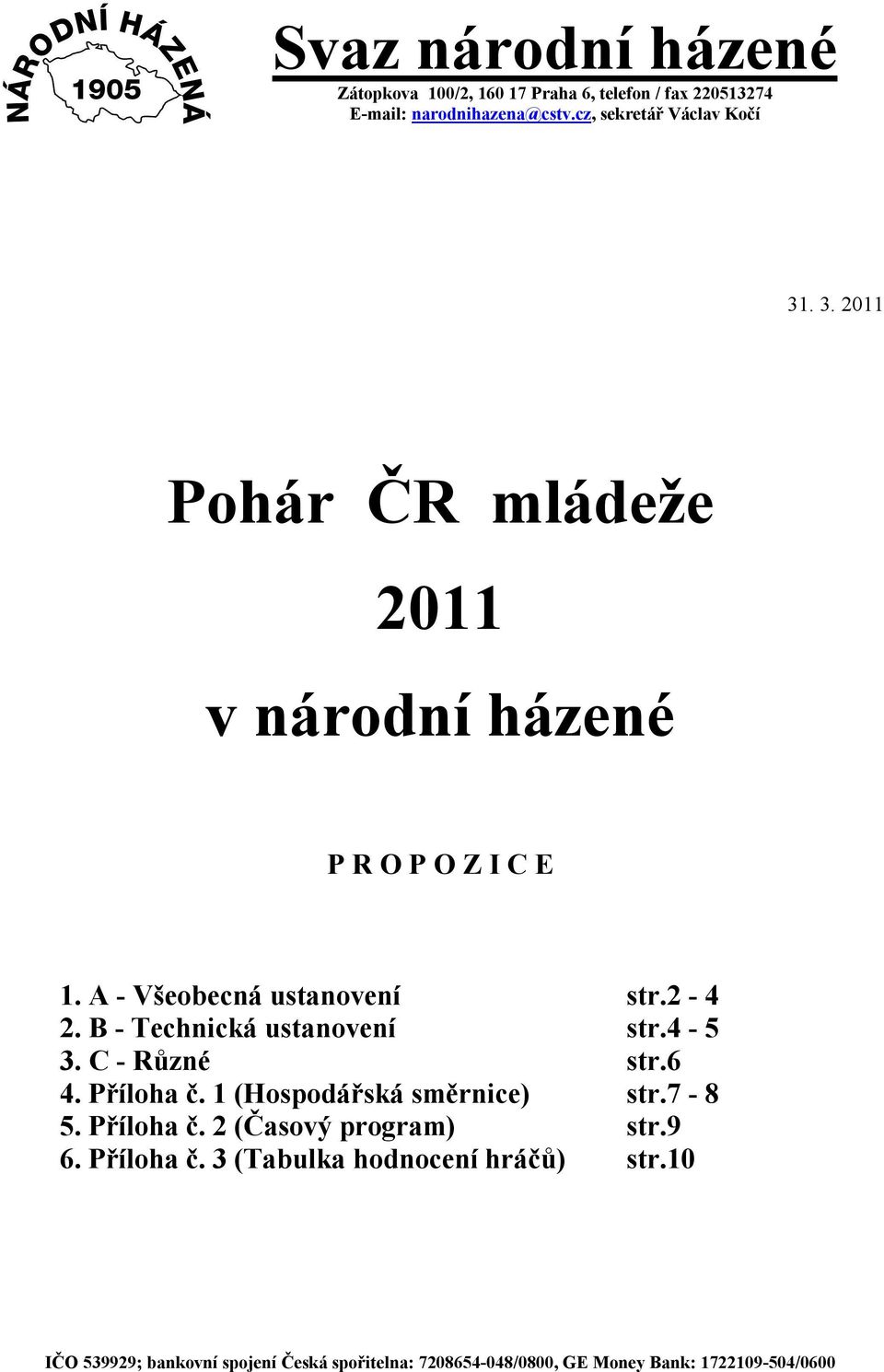 2-4 2. B - Technická ustanovení str.4-5 3. C - Různé str.6 4. Příloha č. 1 (Hospodářská směrnice) str.7-8 5. Příloha č. 2 (Časový program) str.