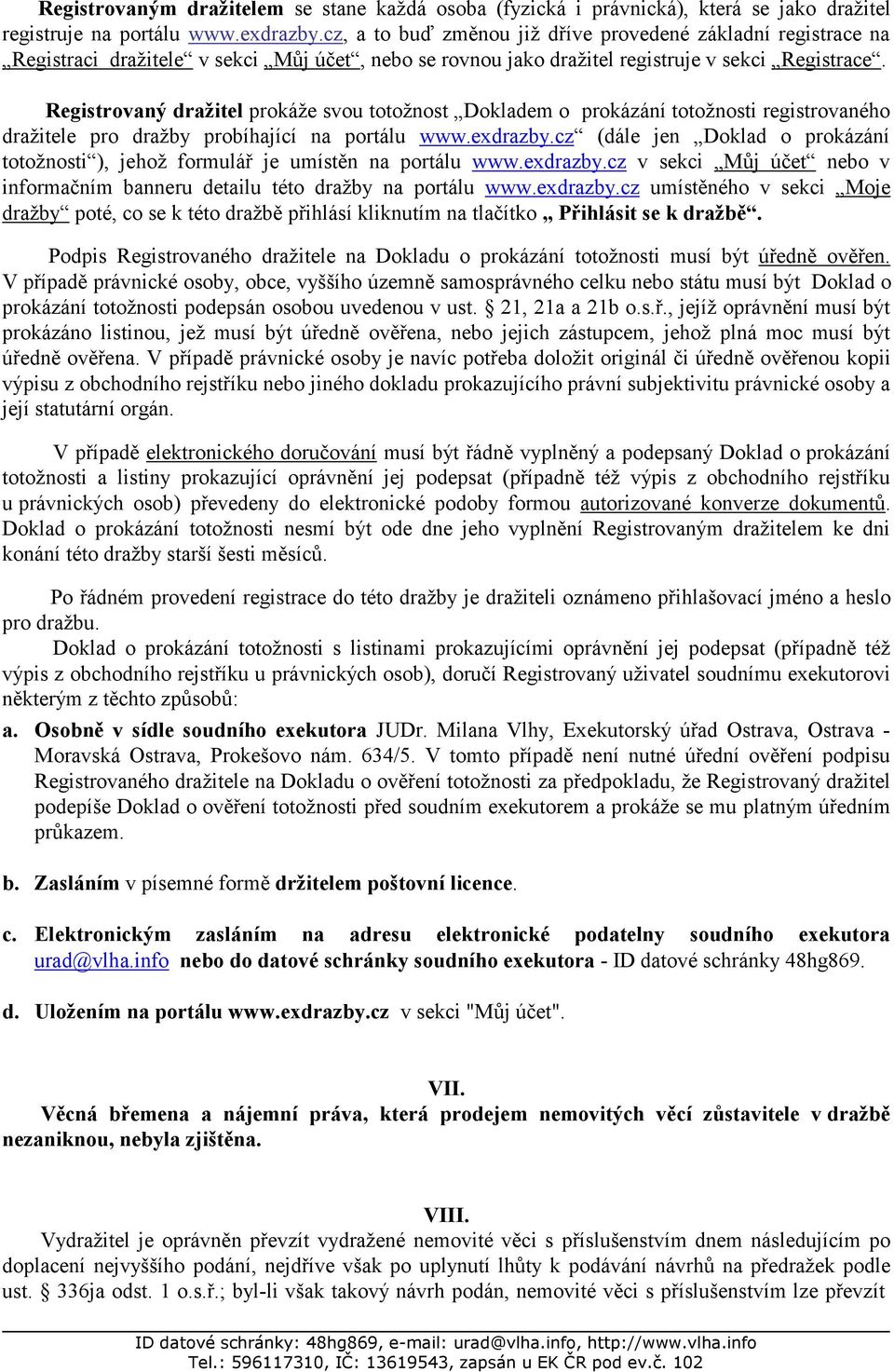 Registrovaný dražitel prokáže svou totožnost Dokladem o prokázání totožnosti registrovaného dražitele pro dražby probíhající na portálu www.exdrazby.