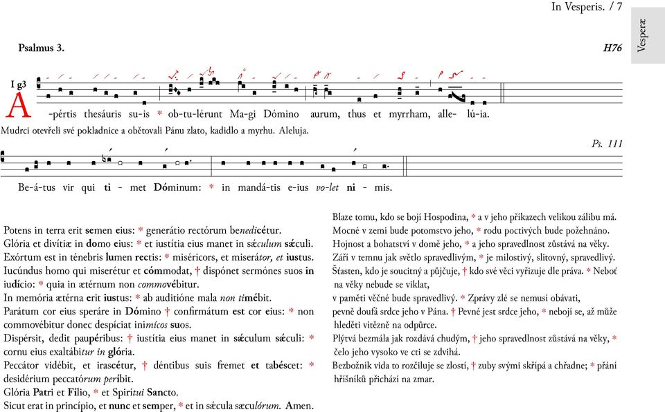 111 Potens terra erit semen eius: generátio rectórum benedicétur. Glória divítiæ domo eius: iustítia eius man sǽculum sǽculi. Exórtum est ténebris lumen rectis: miséricors, miserátor, iustus.