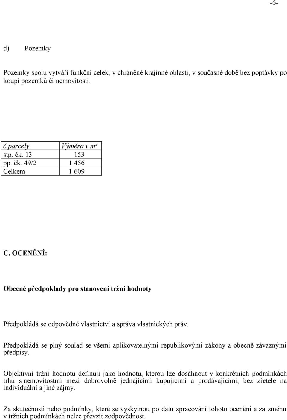 Předpokládá se plný soulad se všemi aplikovatelnými republikovými zákony a obecně závaznými předpisy.