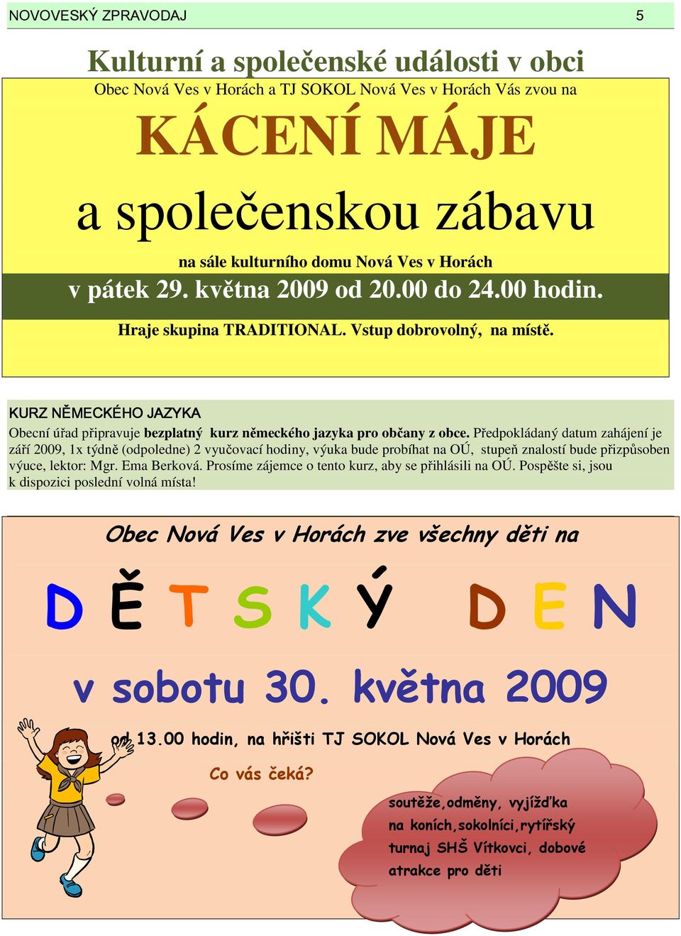 KURZ NĚMECKÉHO JAZYKA Obecní úřad připravuje bezplatný kurz německého jazyka pro občany z obce.