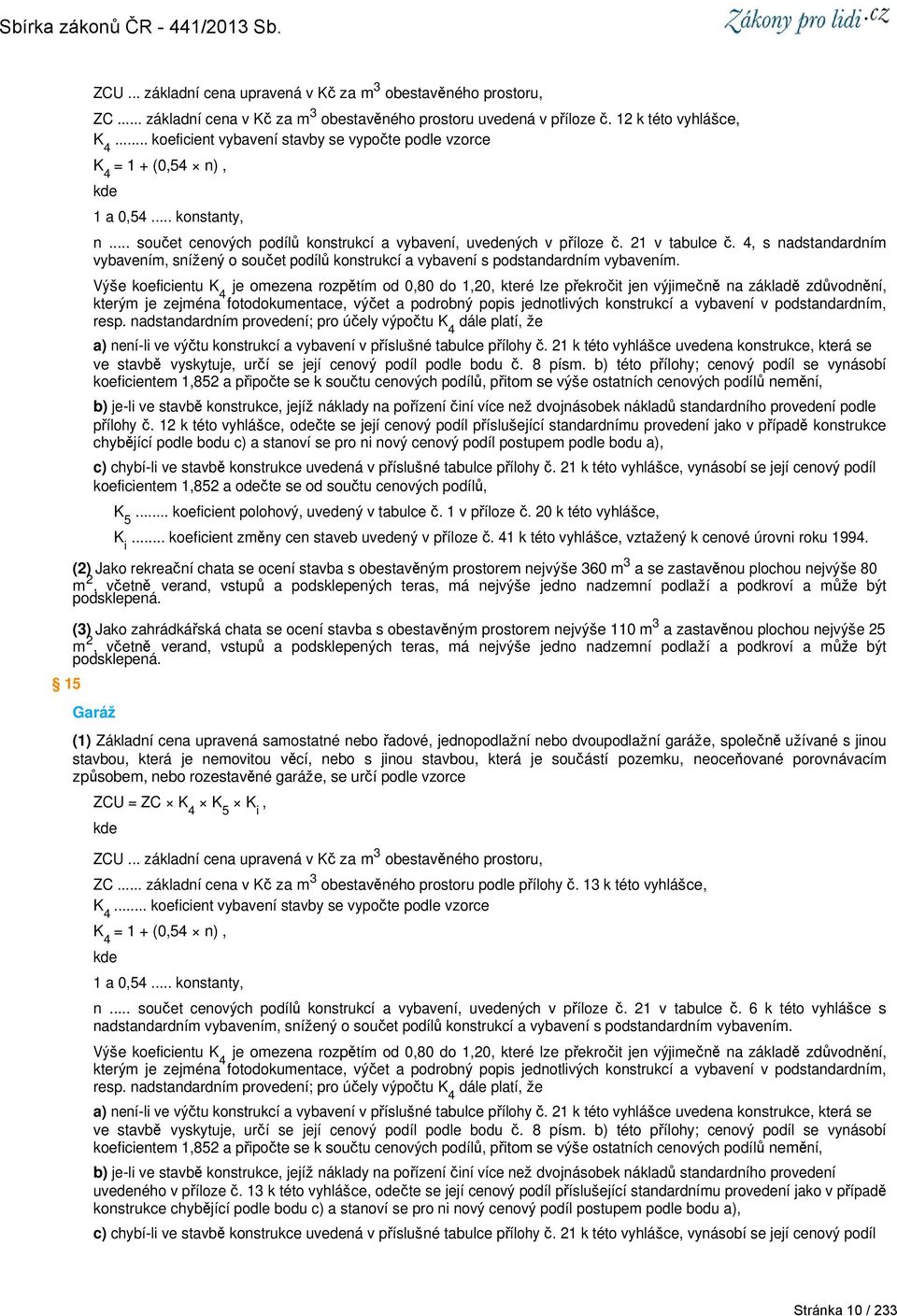 4, s nadstandardním vybavením, snížený o součet podílů konstrukcí a vybavení s podstandardním vybavením.