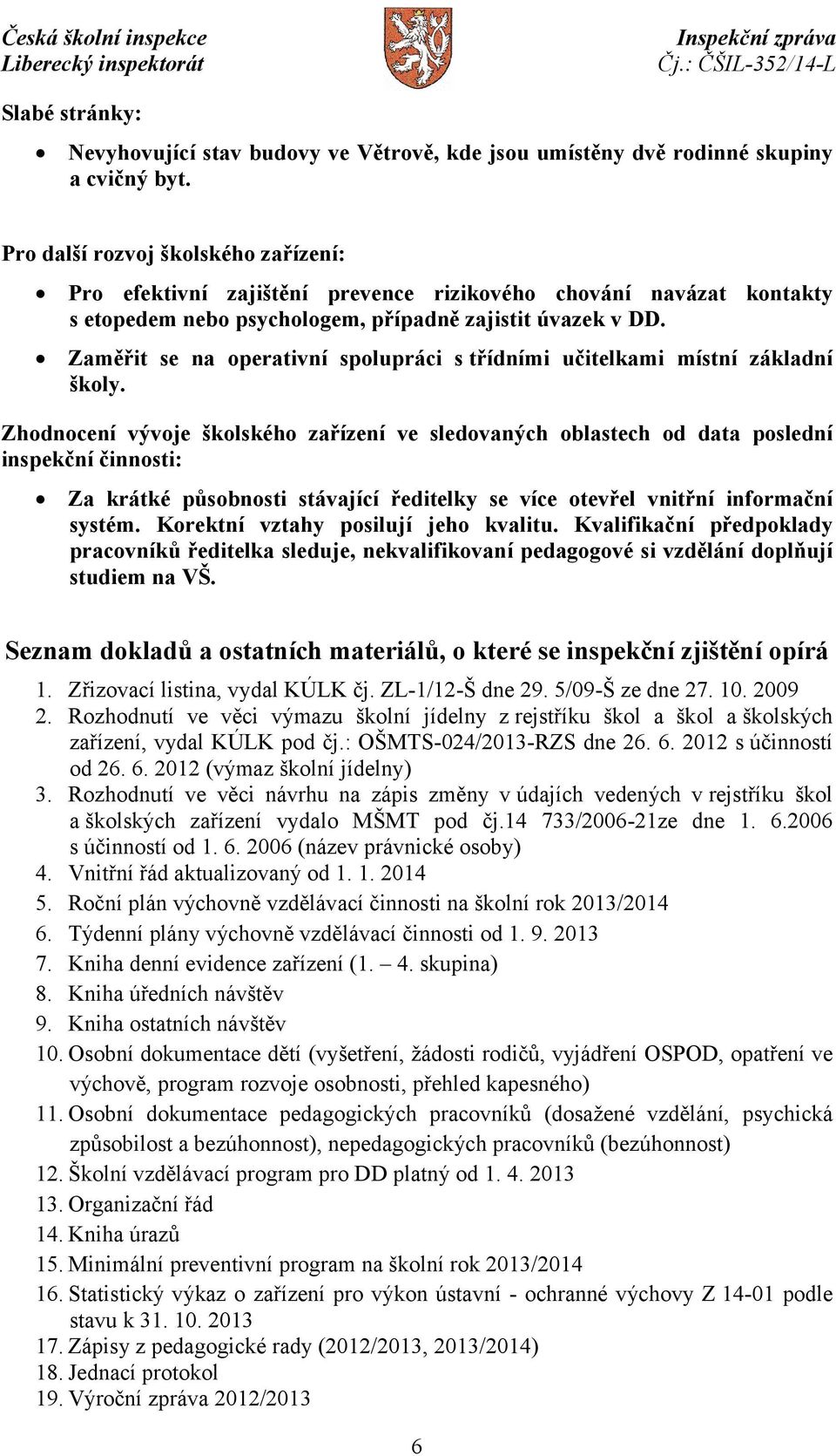 Zaměřit se na operativní spolupráci s třídními učitelkami místní základní školy.