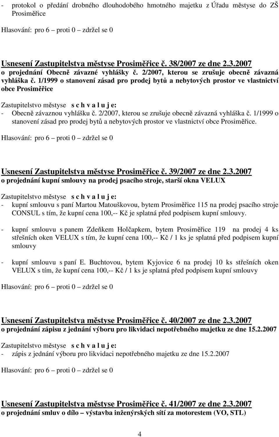 2/2007, kterou se zrušuje obecně závazná vyhláška č. 1/1999 o stanovení zásad pro prodej bytů a nebytových prostor ve vlastnictví obce Prosiměřice. Usnesení Zastupitelstva městyse Prosiměřice č.