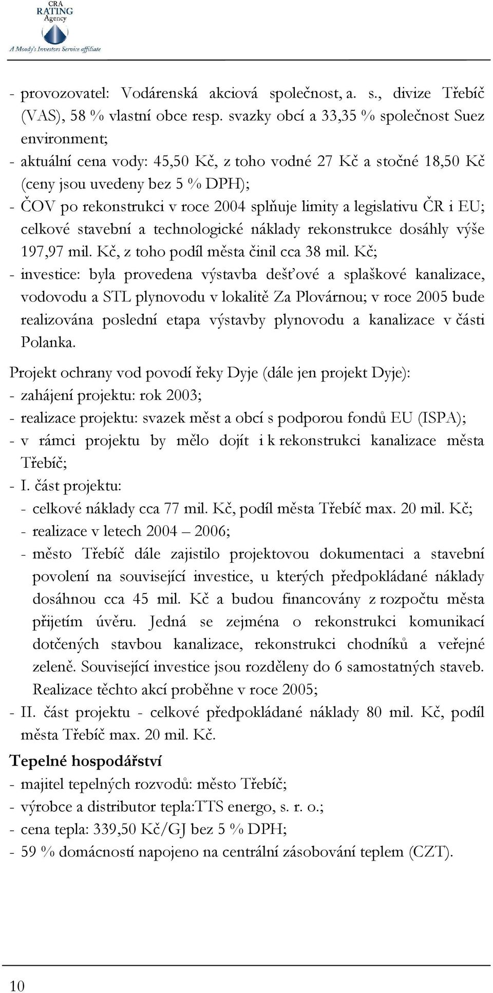 limity a legislativu ČR i EU; celkové stavební a technologické náklady rekonstrukce dosáhly výše 197,97 mil. Kč, z toho podíl města činil cca 38 mil.