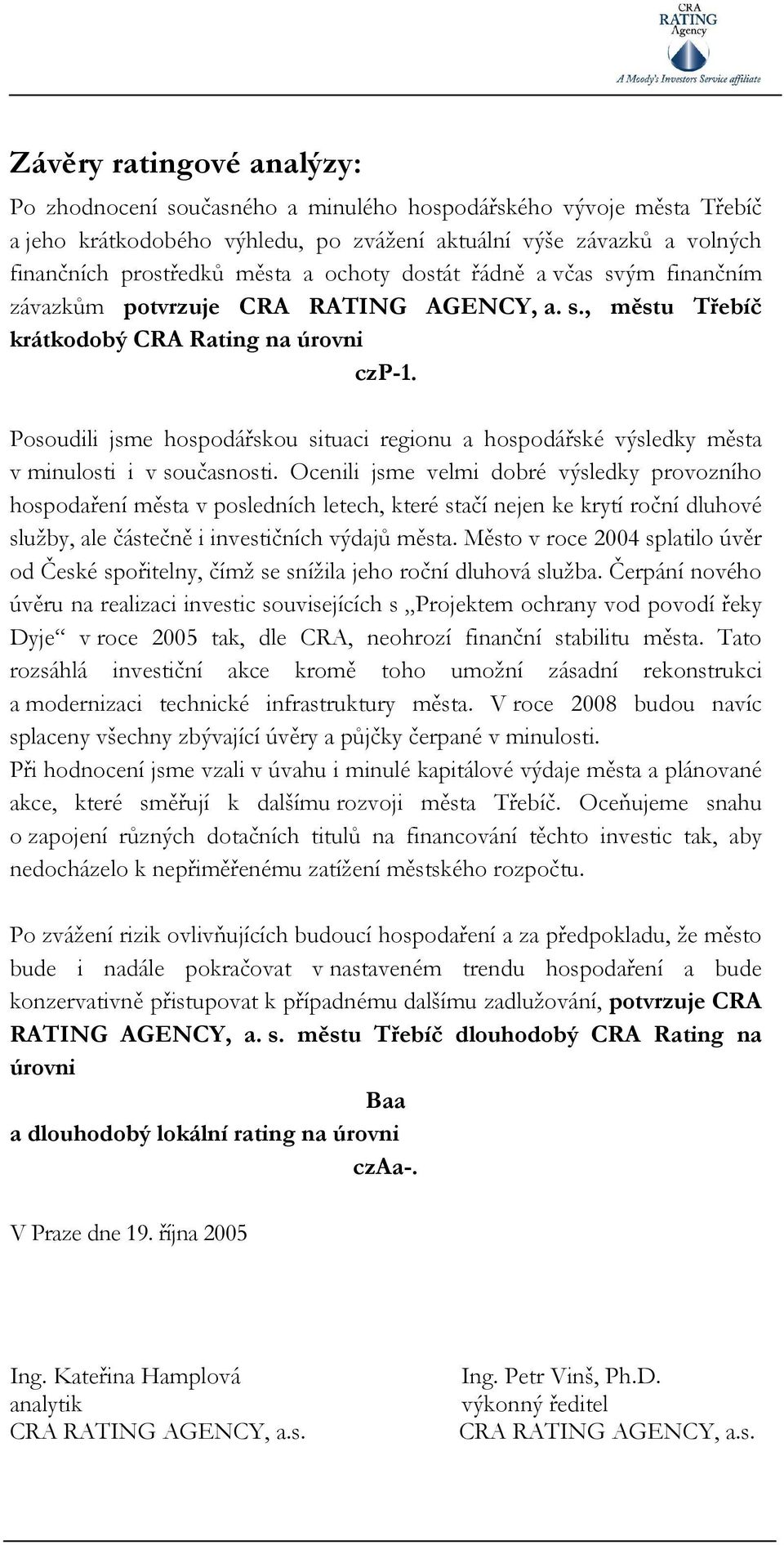 Posoudili jsme hospodářskou situaci regionu a hospodářské výsledky města v minulosti i v současnosti.