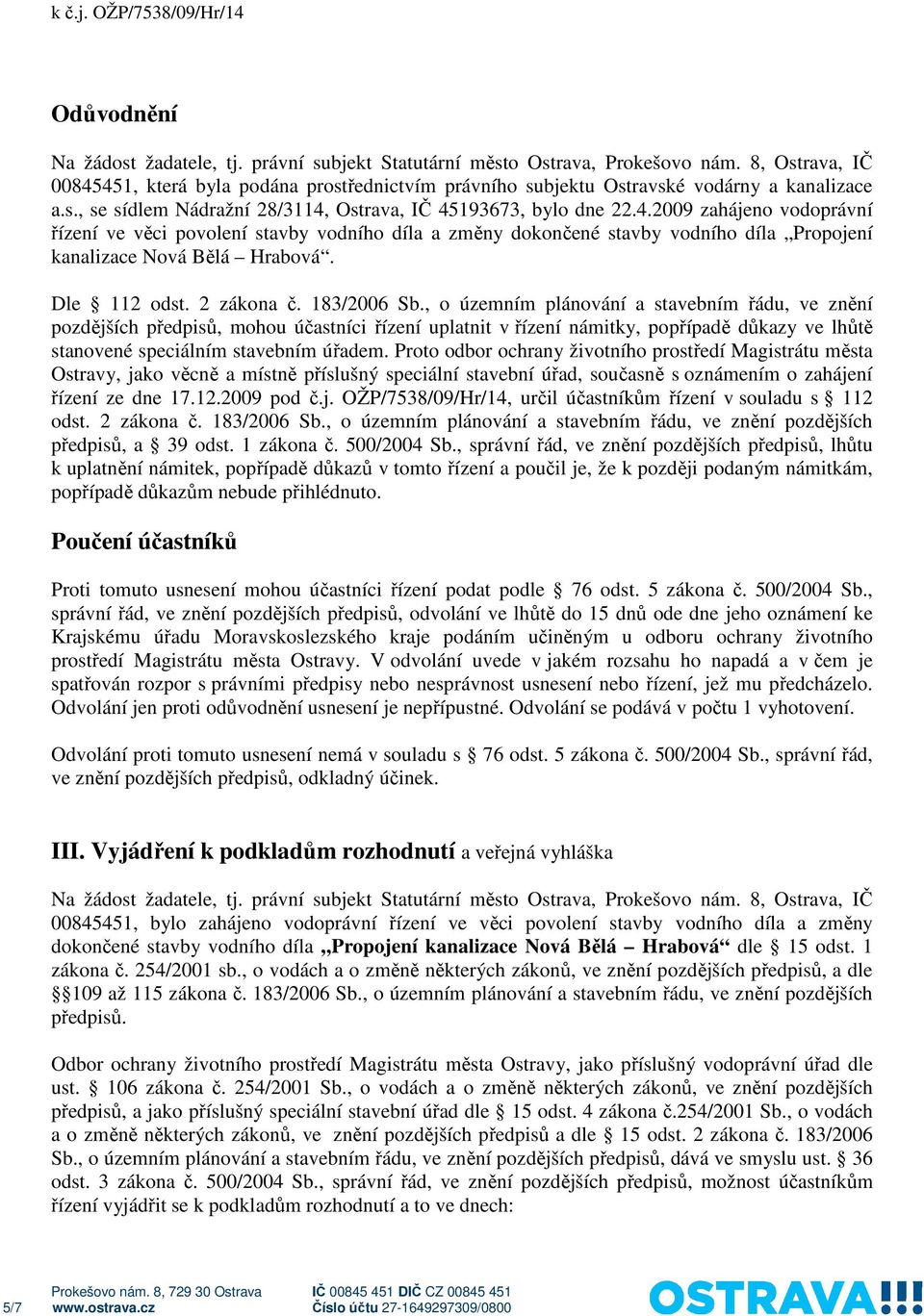 Dle 112 odst. 2 zákona č. 183/2006 Sb.