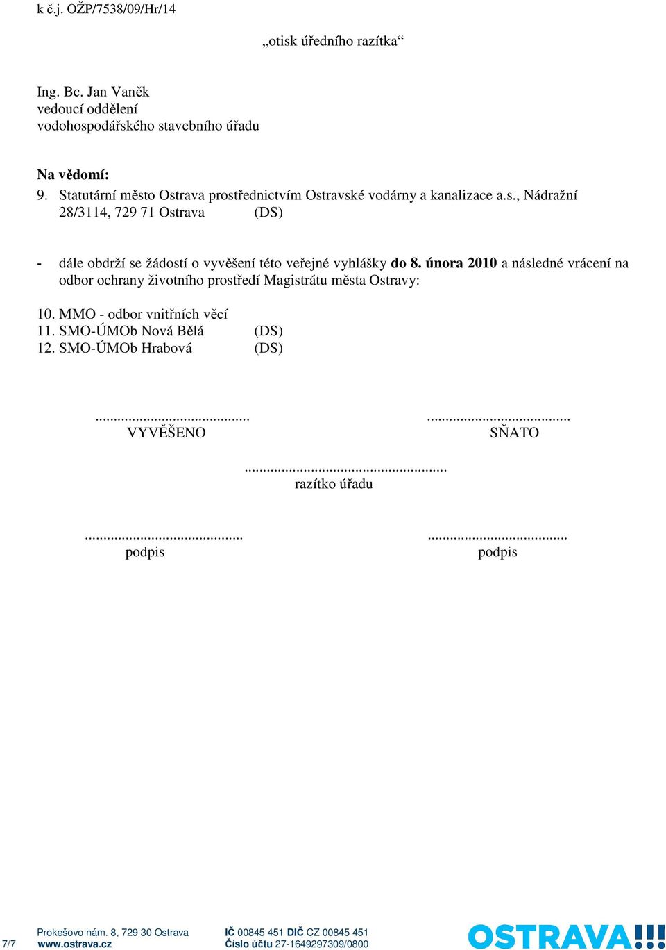 února 2010 a následné vrácení na odbor ochrany životního prostředí Magistrátu města Ostravy: 10. MMO - odbor vnitřních věcí 11.