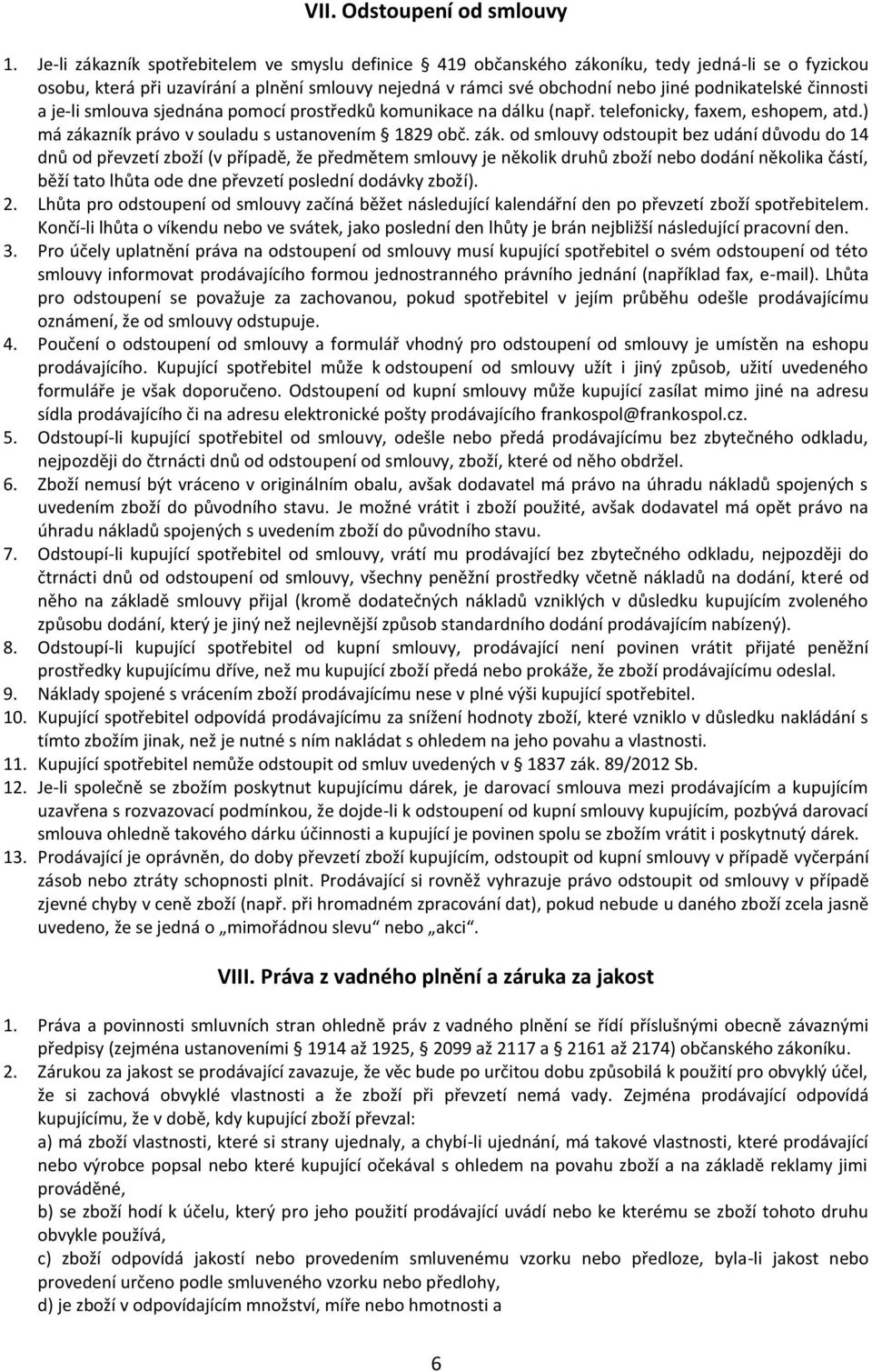 činnosti a je-li smlouva sjednána pomocí prostředků komunikace na dálku (např. telefonicky, faxem, eshopem, atd.) má záka