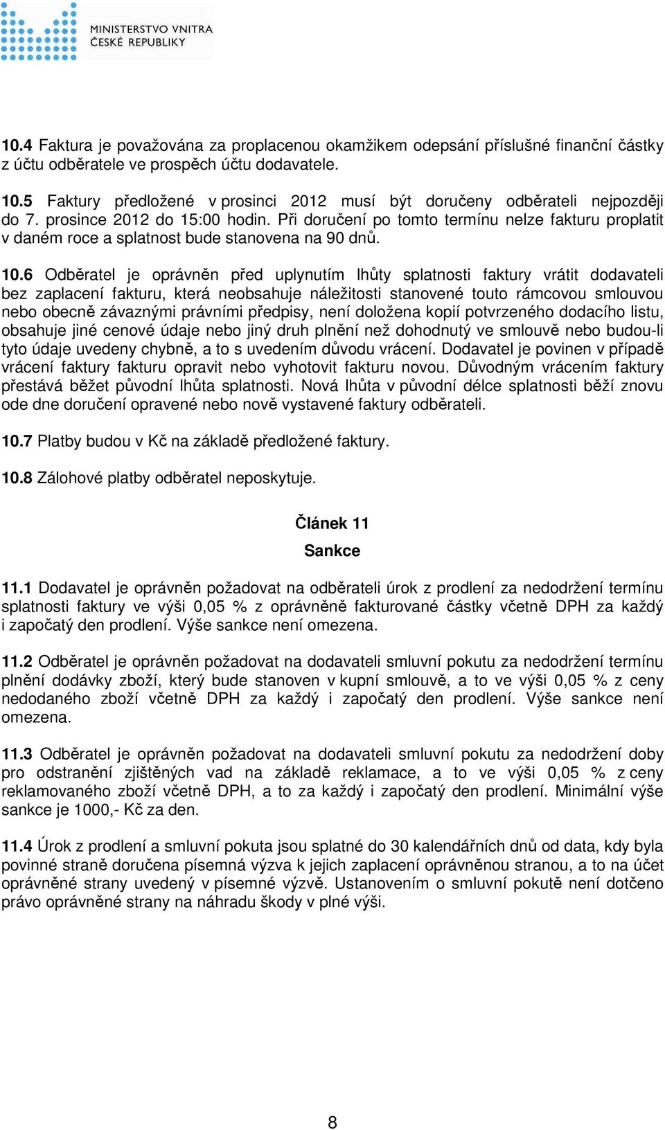 Při doručení po tomto termínu nelze fakturu proplatit v daném roce a splatnost bude stanovena na 90 dnů. 10.