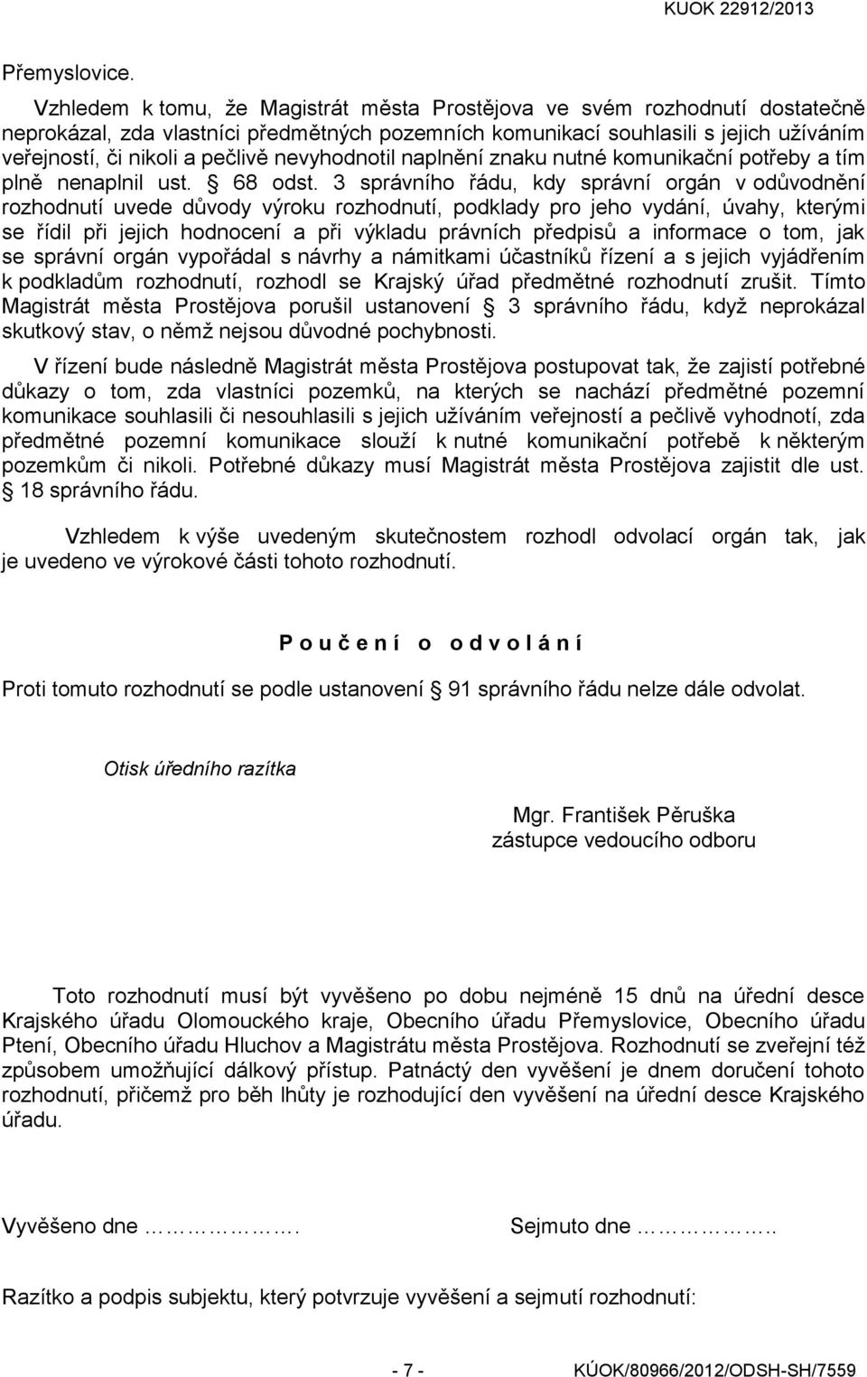 nevyhodnotil naplnění znaku nutné komunikační potřeby a tím plně nenaplnil ust. 68 odst.