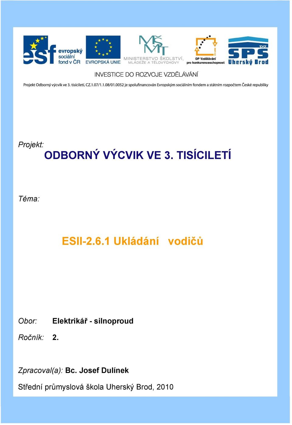 1 Ukládání vodičů Obor: Elektrikář - silnoproud