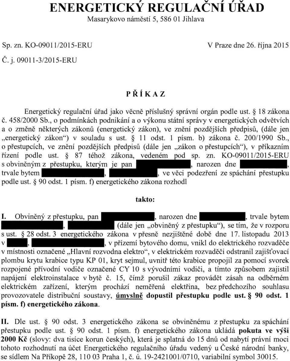 , o podmínkách podnikání a o výkonu státní správy v energetických odvětvích a o změně některých zákonů (energetický zákon), ve znění pozdějších předpisů, (dále jen "energetický zákon") v souladu s