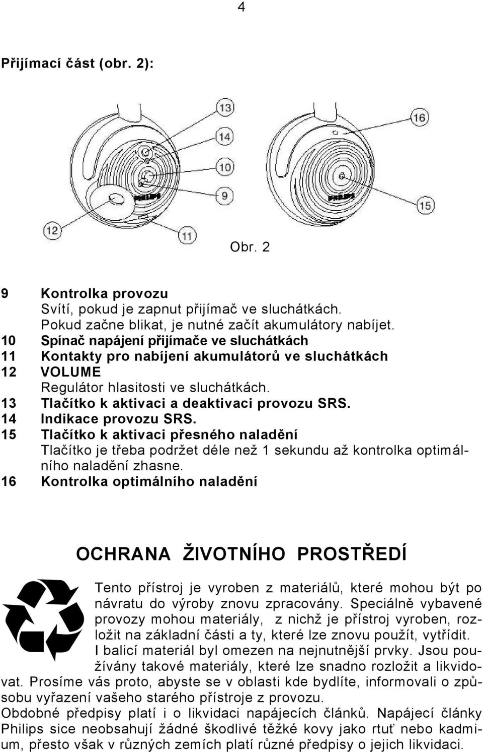 14 Indikace provozu SRS. 15 Tlačítko k aktivaci přesného naladění Tlačítko je třeba podržet déle než 1 sekundu až kontrolka optimálního naladění zhasne.