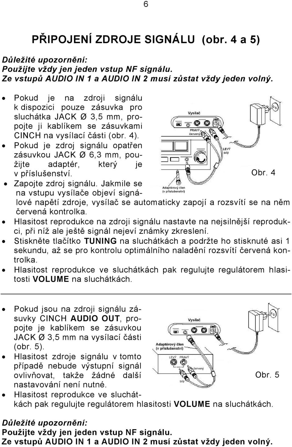 Pokud je zdroj signálu opatřen zásuvkou JACK Ø 6,3 mm, použijte adaptér, který je v příslušenství. Obr. 4 Zapojte zdroj signálu.