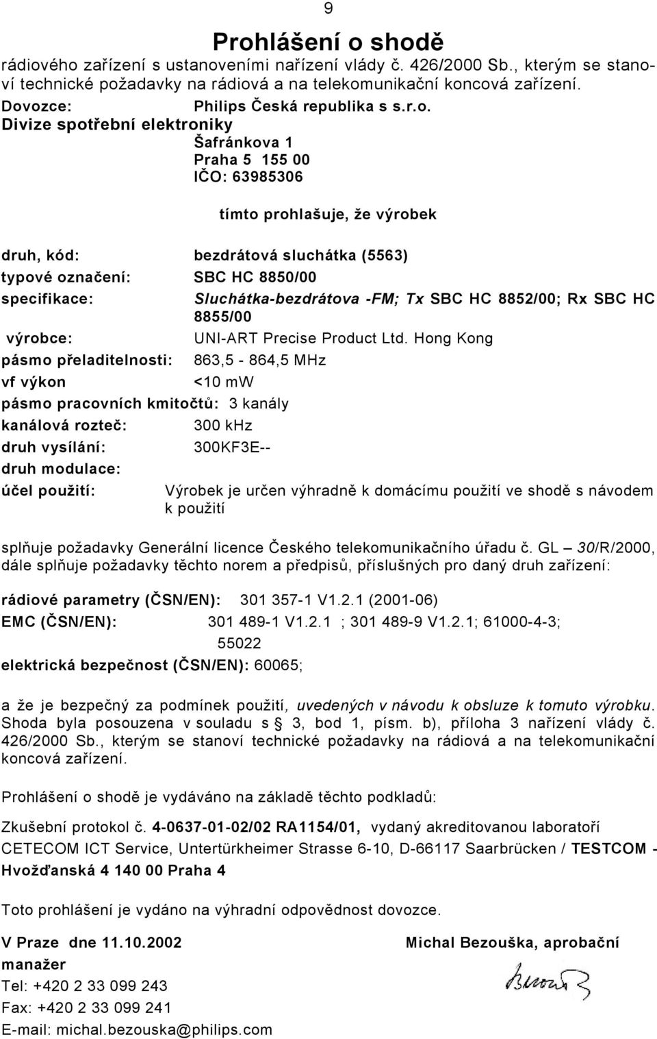 SBC HC 8850/00 specifikace: Sluchátka-bezdrátova -FM; Tx SBC HC 8852/00; Rx SBC HC 8855/00 výrobce: UNI-ART Precise Product Ltd.