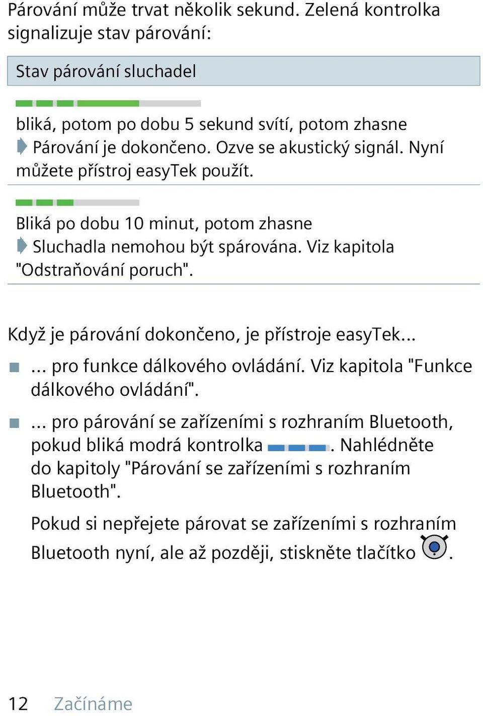 Když je párování dokončeno, je přístroje easytek...... pro funkce dálkového ovládání. Viz kapitola "Funkce dálkového ovládání".