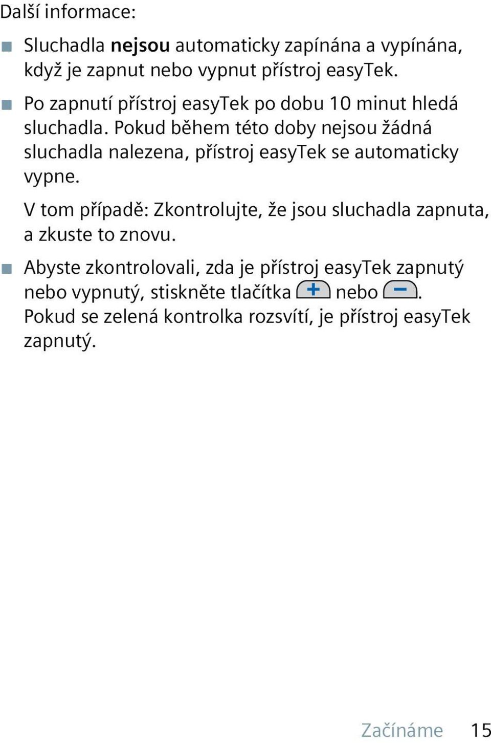 Pokud během této doby nejsou žádná sluchadla nalezena, přístroj easytek se automaticky vypne.