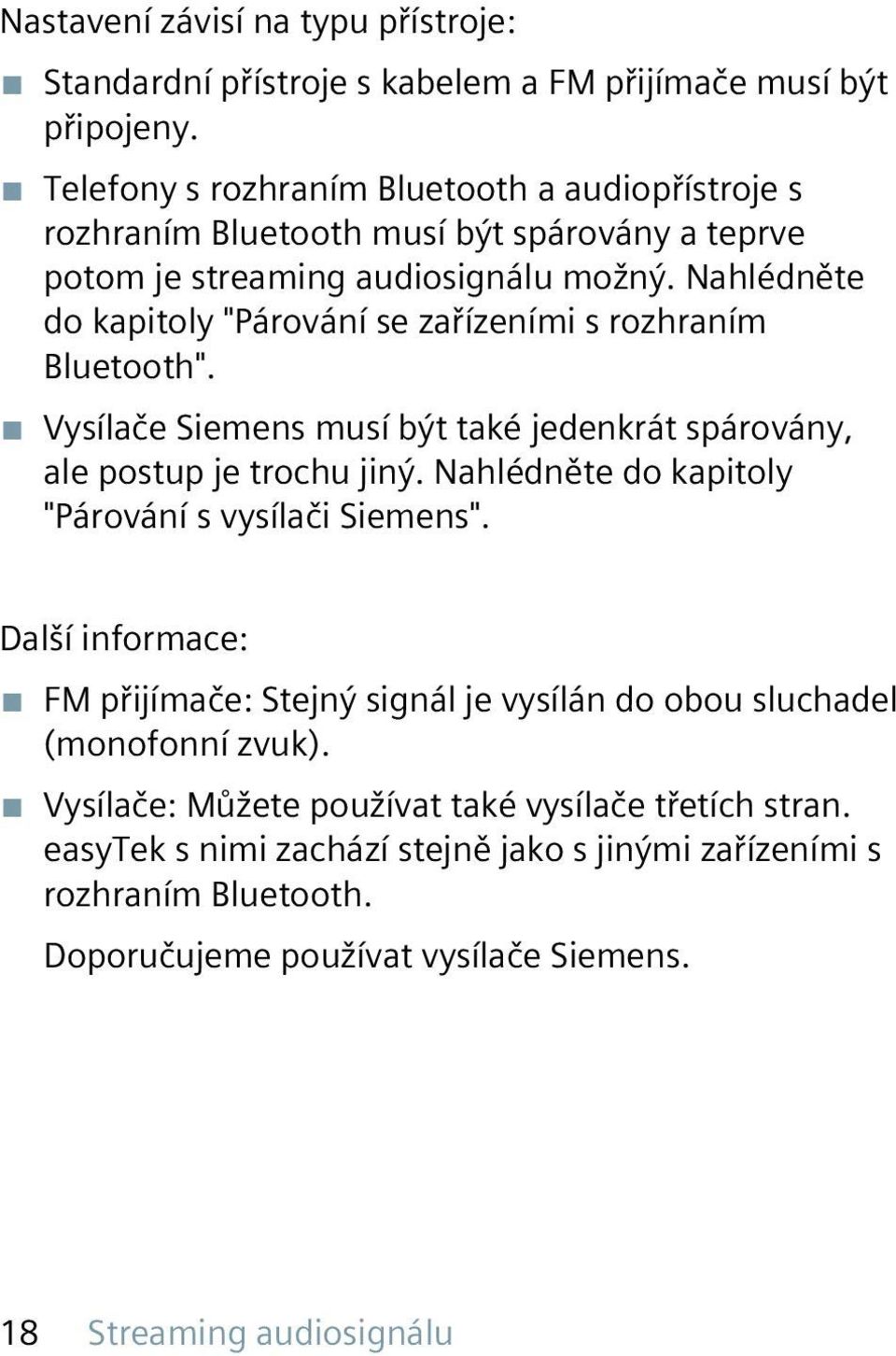 Nahlédněte do kapitoly "Párování se zařízeními s rozhraním Bluetooth". Vysílače Siemens musí být také jedenkrát spárovány, ale postup je trochu jiný.