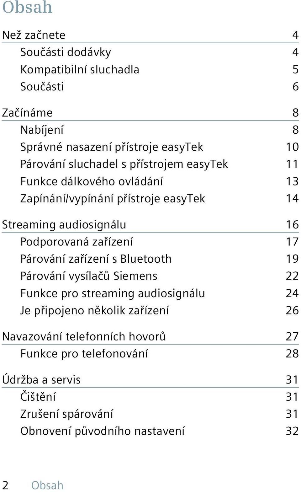 zařízení 17 Párování zařízení s Bluetooth 19 Párování vysílačů Siemens 22 Funkce pro streaming audiosignálu 24 Je připojeno několik zařízení 26