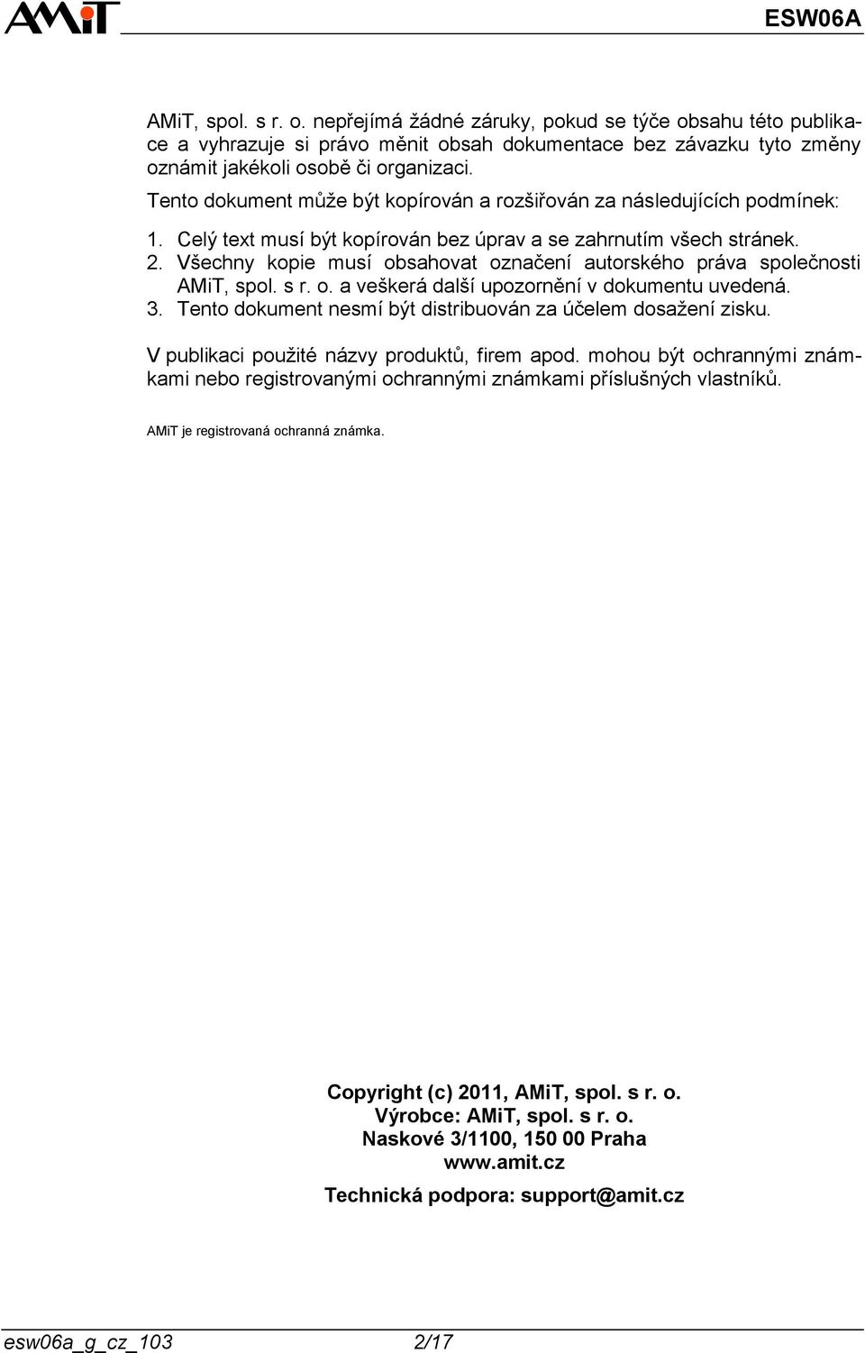 Všechny kopie musí obsahovat označení autorského práva společnosti AMiT, spol. s r. o. a veškerá další upozornění v dokumentu uvedená. 3.