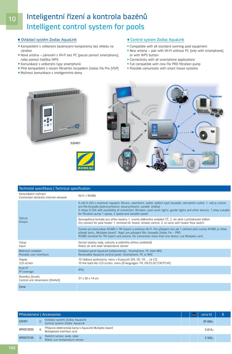 inteligentními domy Control system Zodiac AquaLink Compatible with all standard swiming pool equipment New antena pair with Wi-Fi without PC (only with smartphone), or with WPS button Connectivity