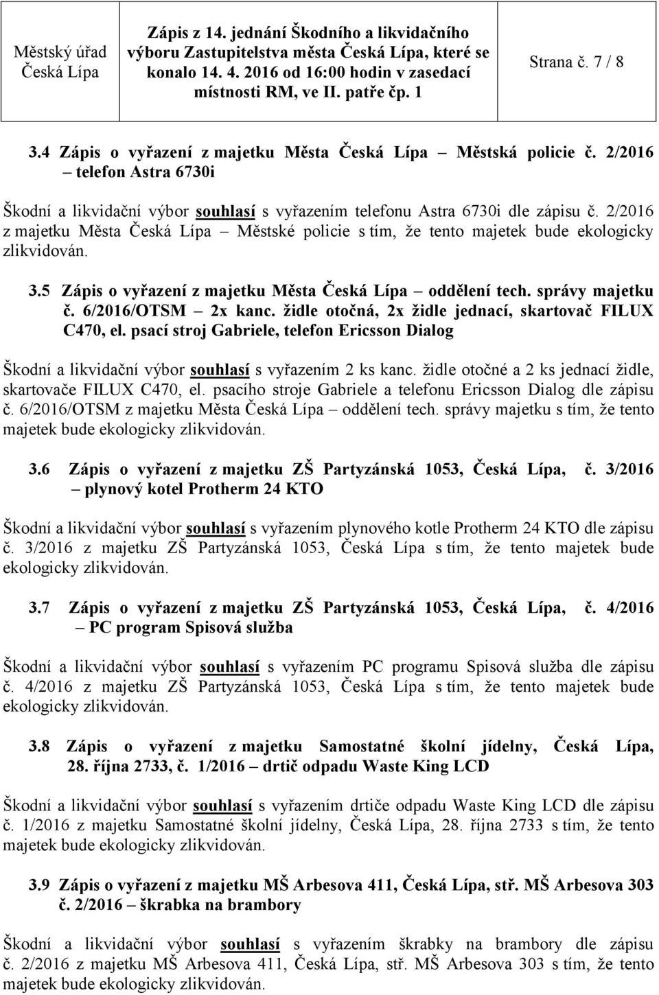 3.5 Zápis o vyřazení z majetku Města oddělení tech. správy majetku č. 6/2016/OTSM 2x kanc. židle otočná, 2x židle jednací, skartovač FILUX C470, el.