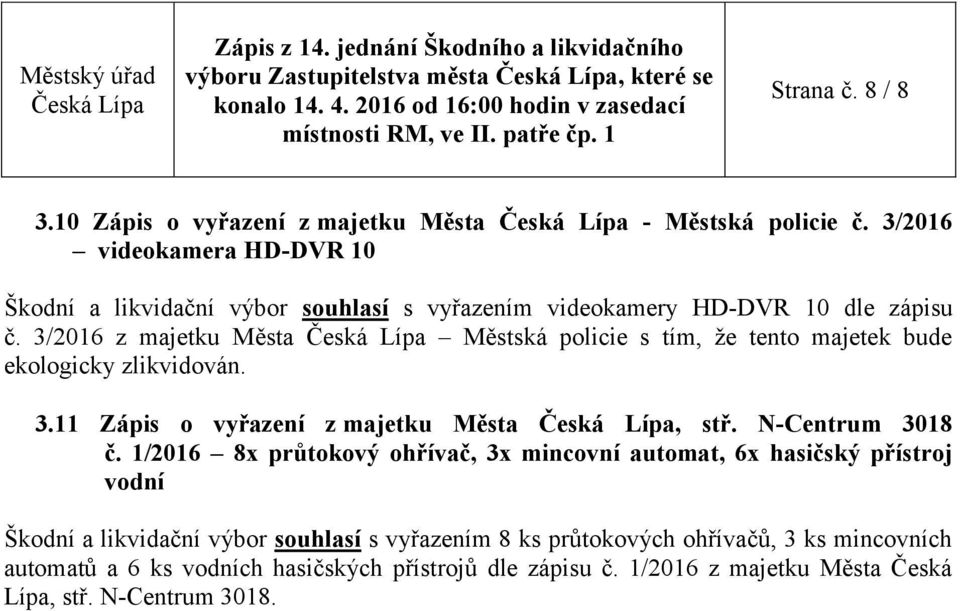 3/2016 z majetku Města Městská policie s tím, že tento majetek bude 3.11 Zápis o vyřazení z majetku Města, stř. N-Centrum 3018 č.