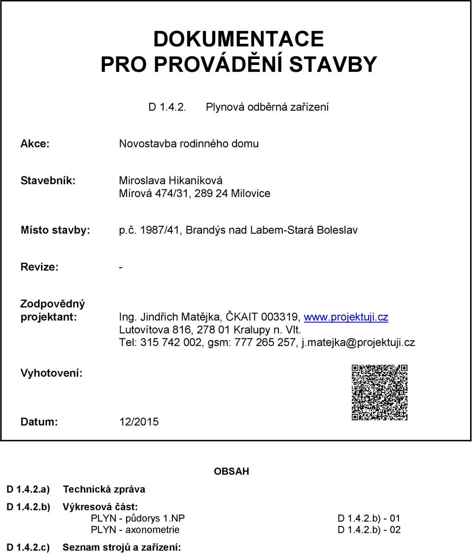 1987/41, Brandýs nad Labem-Stará Boleslav Revize: - Zodpovědný projektant: Ing. Jindřich Matějka, ČKAIT 003319, www.projektuji.