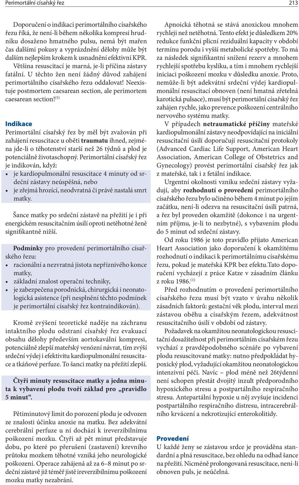 U těchto žen není žádný důvod zahájení perimortálního císařského řezu oddalovat! Neexistuje postmortem caesarean section, ale perimortem caesarean section!