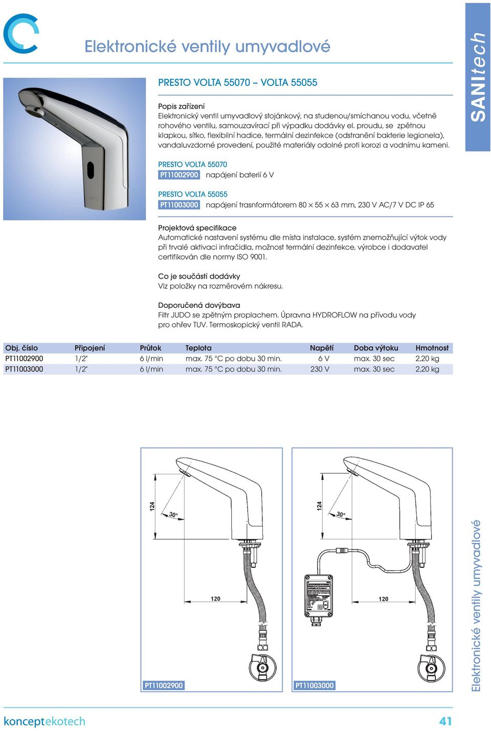 PT11003000 napájení trasnformátorem 80 55 63 mm, 230 V AC/7 V DC IP 65 při trvalé aktivaci infračidla, možnost termální dezinfekce, výrobce i dodavatel certifikován dle normy ISO 9001.