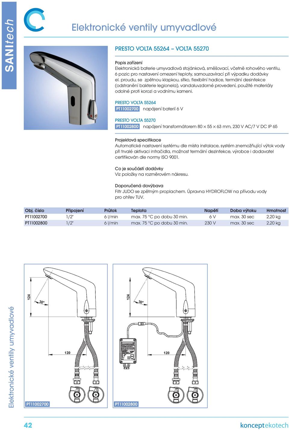 PRESTO VOLTA 55264 PT11002700 napájení baterií 6 V PRESTO VOLTA 55270 PT11002800 napájení transformátorem 80 55 63 mm, 230 V AC/7 V DC IP 65 při trvalé aktivaci infračidla, možnost termální