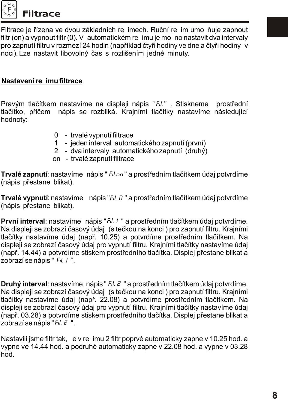 Nastavení režimu filtrace Pravým tlaèítkem nastavíme na displeji nápis "Fil.". Stiskneme prostøední tlaèítko, pøièemž nápis se rozbliká.