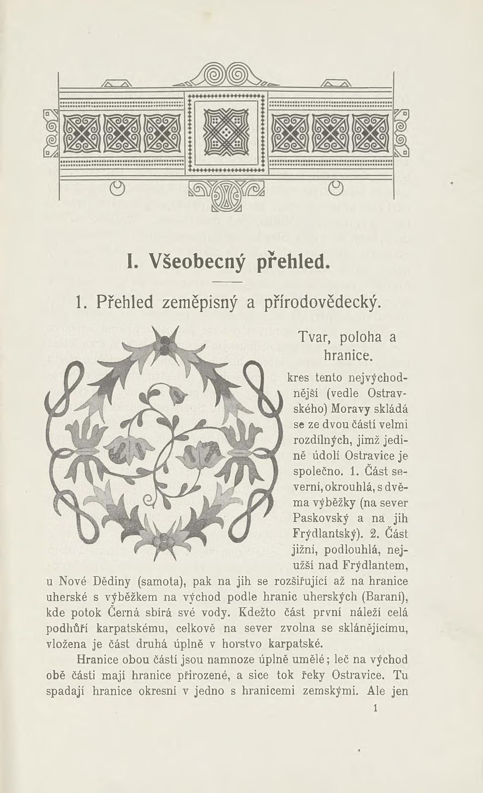 Část severní, okrouhlá, s dvěma výběžky (na sever Paskovský a na jih Frýdlantský). 2.