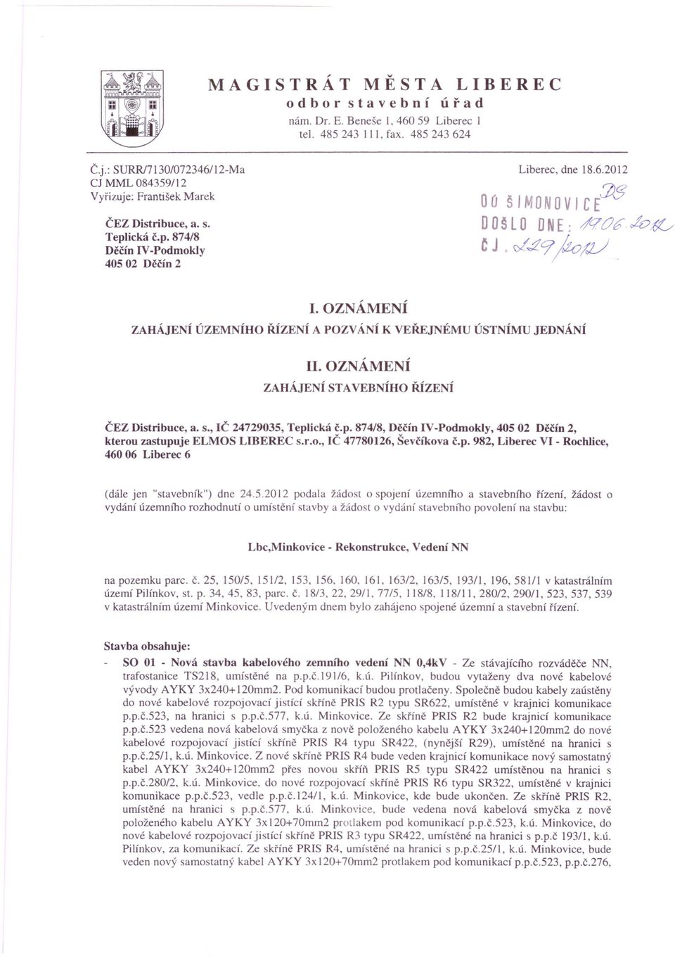 OZNÁMENÍ ZAHÁJENÍ ÚZEMNÍHO ŘÍZENÍ A POZVÁNÍ K VEŘEJNÉMU ÚSTNÍMU JEDNÁNÍ II. OZNÁMENÍ ZAHÁJENÍ STAVEBNÍHO ŘÍZENÍ ČEZ Distribuce, a. s., IČ 24729035, Tepl