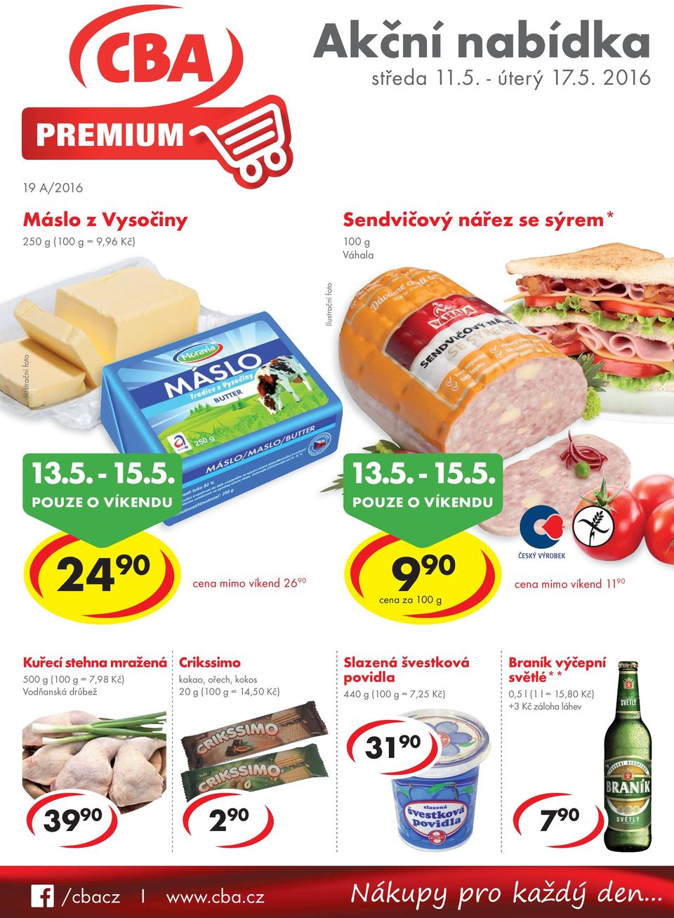 - 15.5. POUZE O VÍKENDU 13.5. - 15.5. POUZE O VÍKENDU 24 90 cena mimo víkend 26 90 cena za ČESKÝ VÝROBEK cena mimo víkend 11
