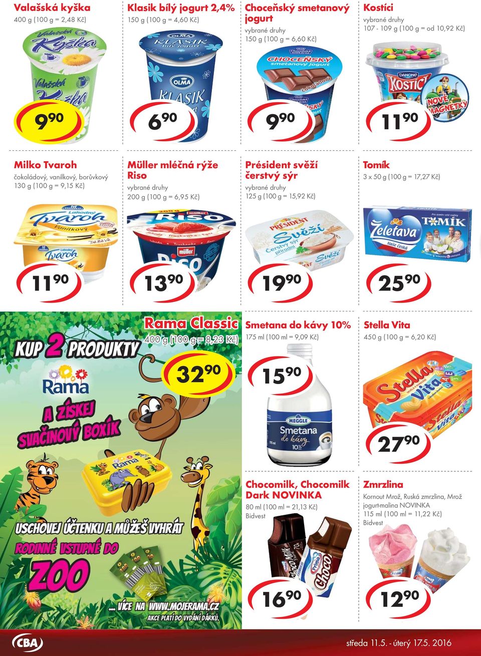 150 g ( = 3,93 Kč) Rama Classic Selský jogurt vybrané 400 druhy g ( = 8,23 Kč) 200 g ( = 6,45 Kč) Smetana do kávy 10% 175 ml (100 ml = 9,09 Kč) Stella Vita 450 g ( = 6,20 Kč) 32 90 5 90 27 90