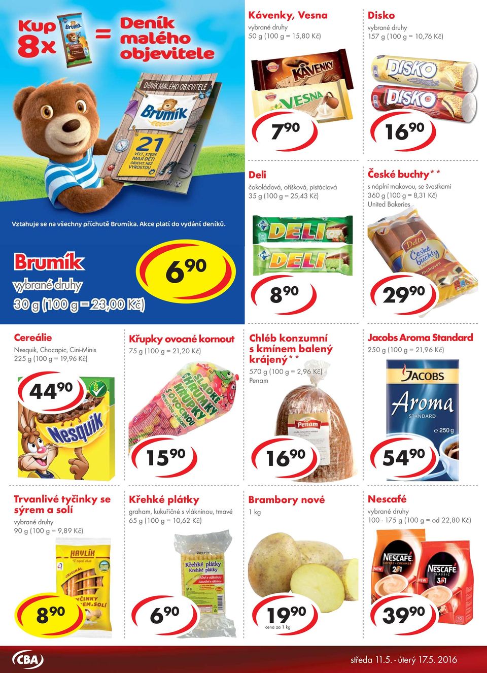 za 8 90 2 Cereálie Nesquik, Chocapic, Cini-Minis 225 g ( = 19,96 Kč) 44 90 Křupky ovocné kornout 75 g ( = 21,20 Kč) Chléb konzumní s kmínem balený krájený** 570 g ( = 2,96 Kč) Penam Jacobs Aroma