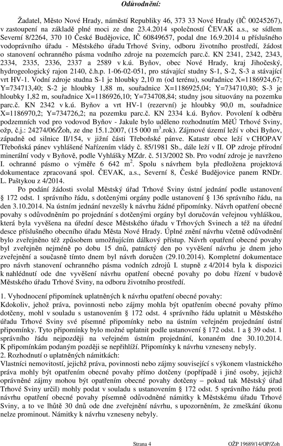 KN 2341, 2342, 2343, 2334, 2335, 2336, 2337 a 2589 v k.ú. Byňov, obec Nové Hrady, kraj Jihočeský, hydrogeologický rajon 2140, č.h.p.