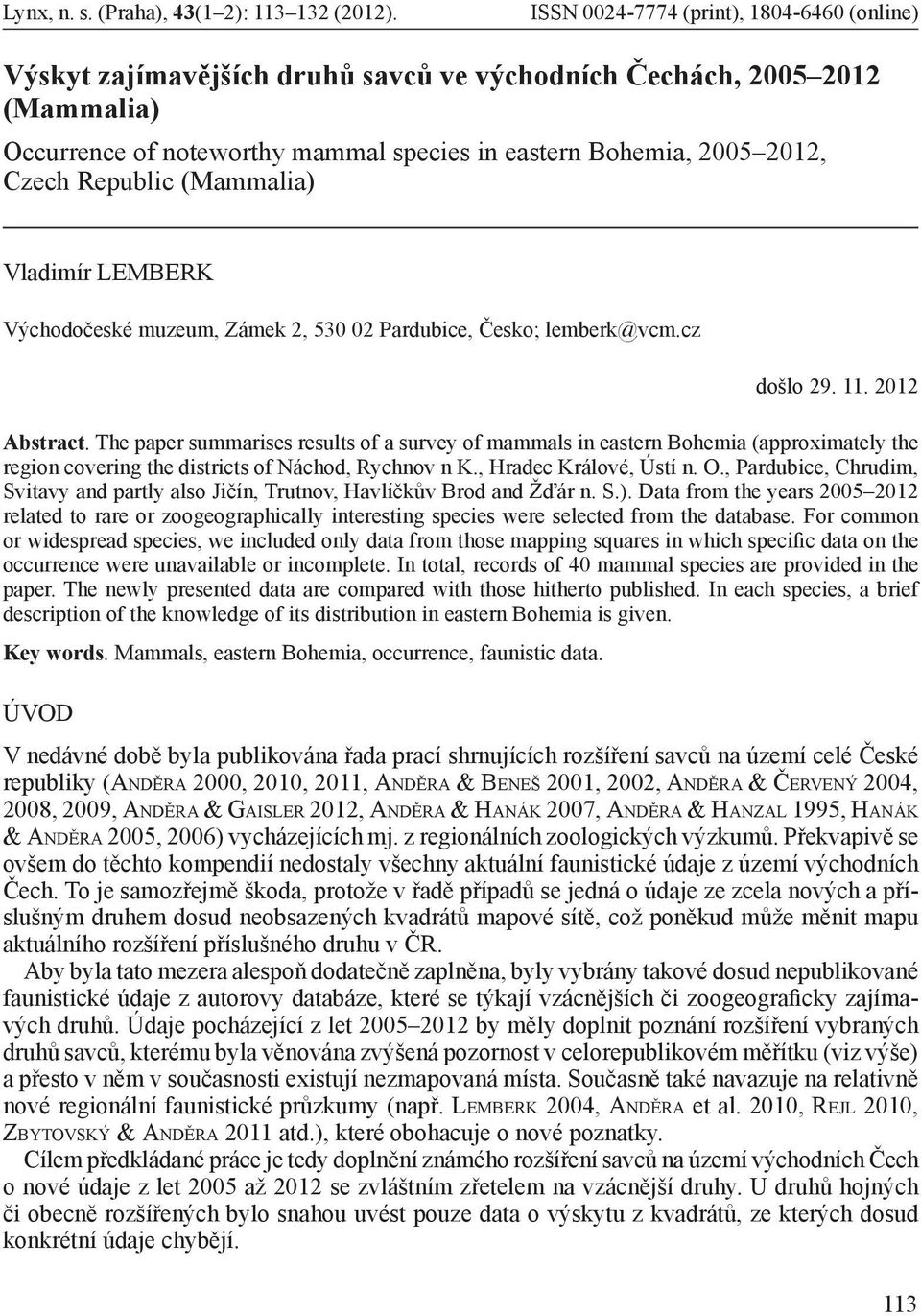 Republic (Mammalia) Vladimír LEMBERK Východočeské muzeum, Zámek 2, 530 02 Pardubice, Česko; lemberk@vcm.cz došlo 29. 11. 2012 Abstract.