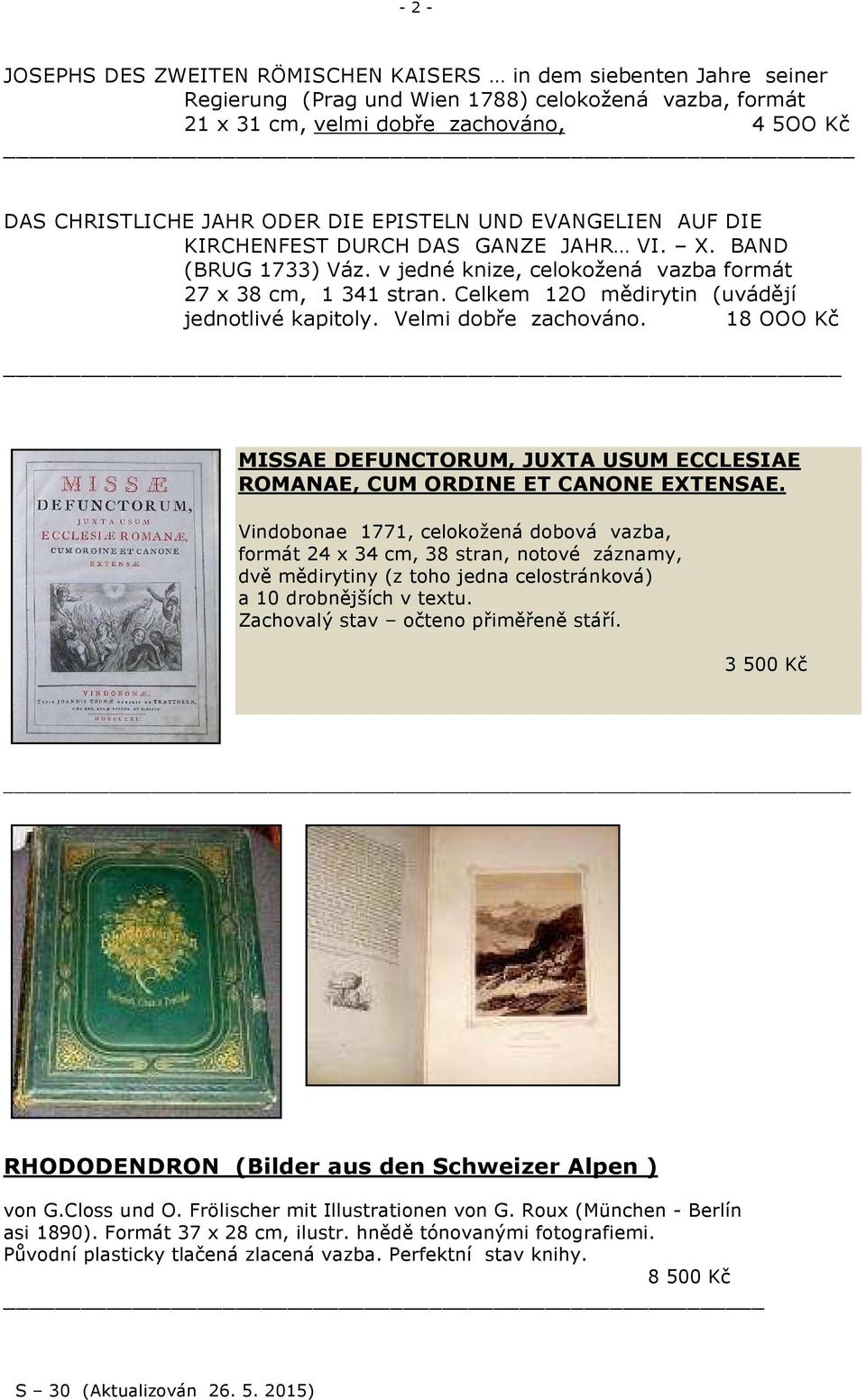 Celkem 12O mědirytin (uvádějí jednotlivé kapitoly. Velmi dobře zachováno. 18 OOO Kč MISSAE DEFUNCTORUM, JUXTA USUM ECCLESIAE ROMANAE, CUM ORDINE ET CANONE EXTENSAE.