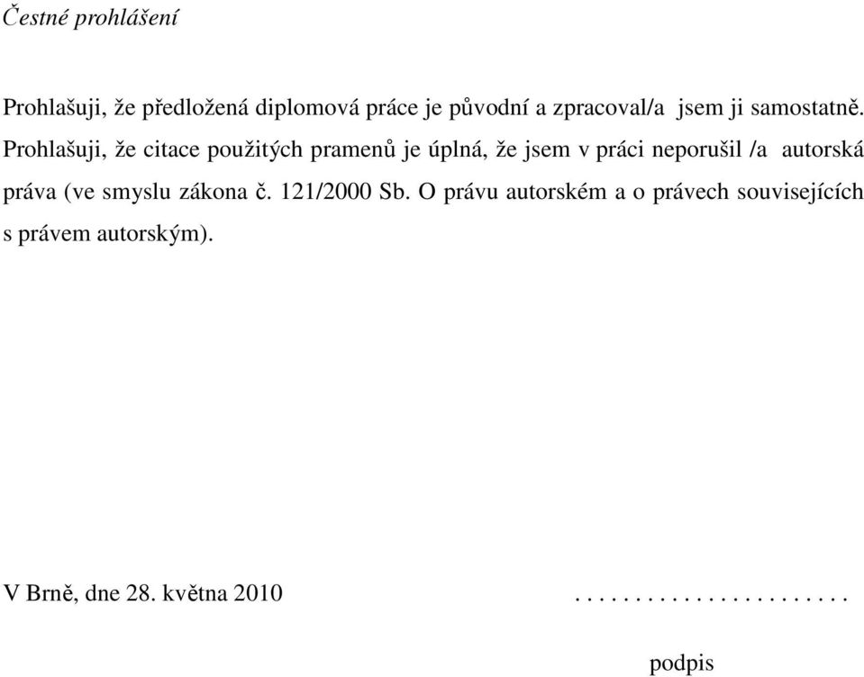 Prohlašuji, že citace použitých pramenů je úplná, že jsem v práci neporušil /a autorská