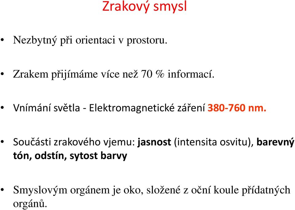 Vnímání světla - Elektromagnetické záření 380-760 nm.