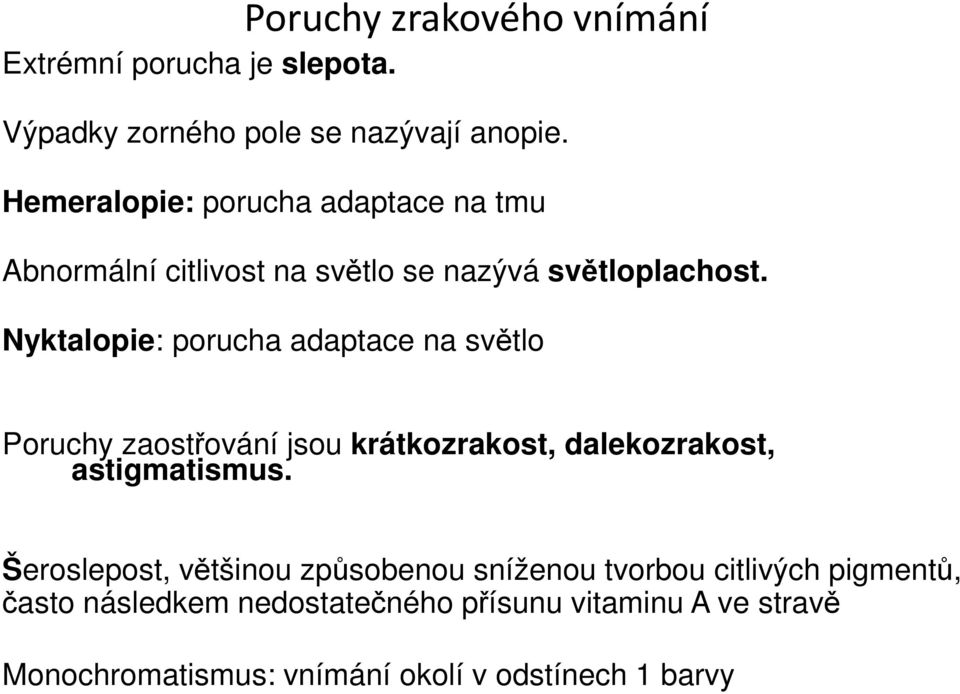 Nyktalopie: porucha adaptace na světlo Poruchy zaostřování jsou krátkozrakost, dalekozrakost, astigmatismus.