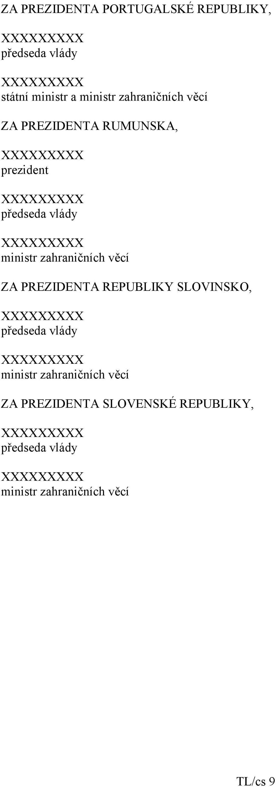 zahraničních věcí ZA PREZIDENTA REPUBLIKY SLOVINSKO, XXXXXXXXX předseda vlády XXXXXXXXX ministr