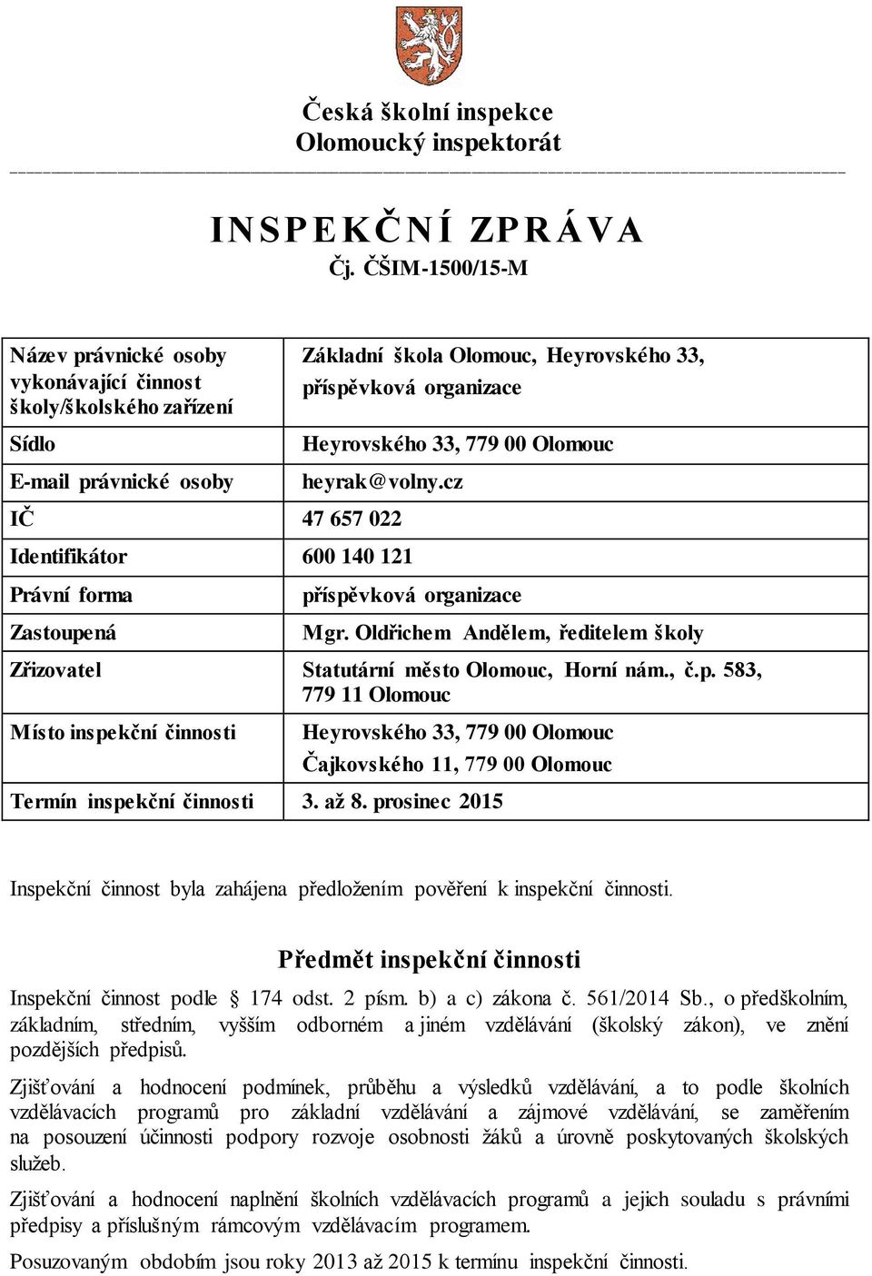 Oldřichem Andělem, ředitelem školy Zřizovatel Statutární město Olomouc, Horní nám., č.p.