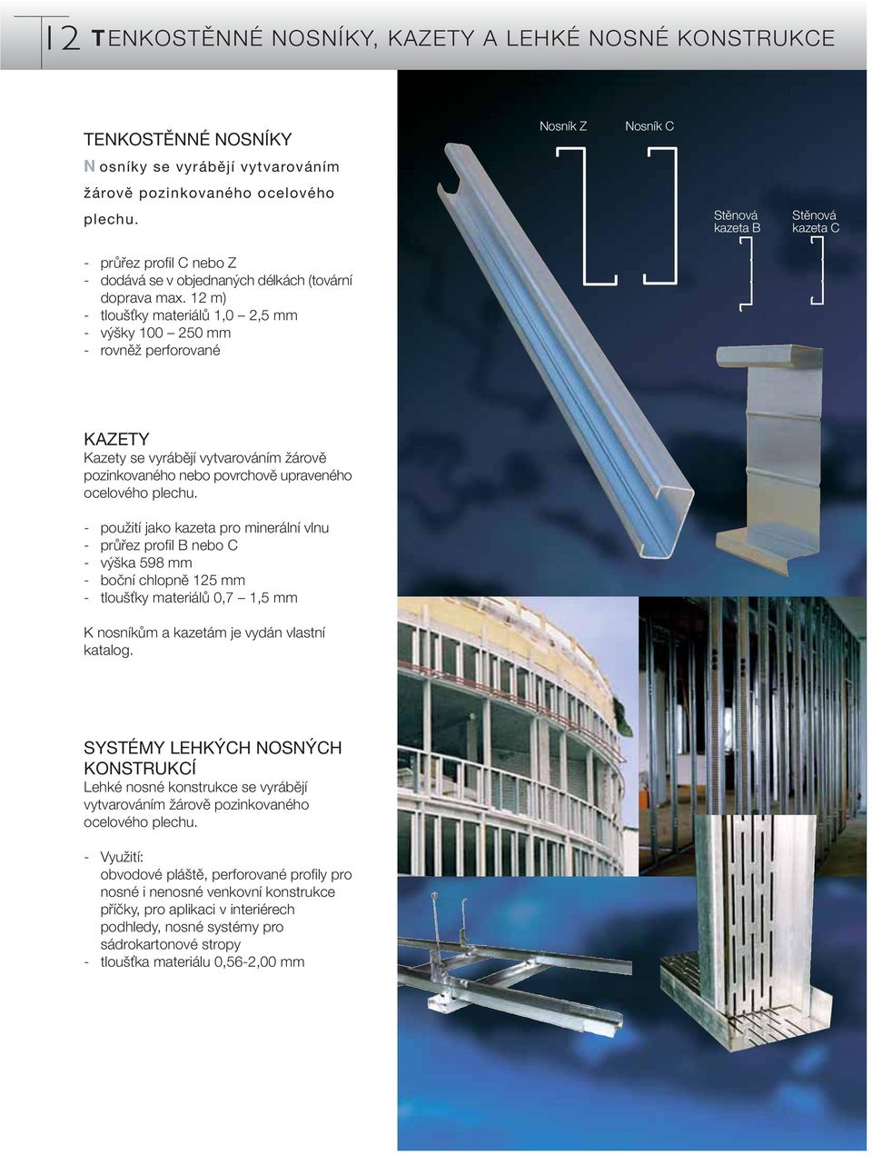 12 m) - tlou Èky materiálû 1,0 2,5 mm - v ky 100 250 mm - rovnûï perforované Nosník Z Nosník C Stûnová kazeta B Stûnová kazeta C KAZETY Kazety se vyrábûjí vytvarováním Ïárovû pozinkovaného nebo