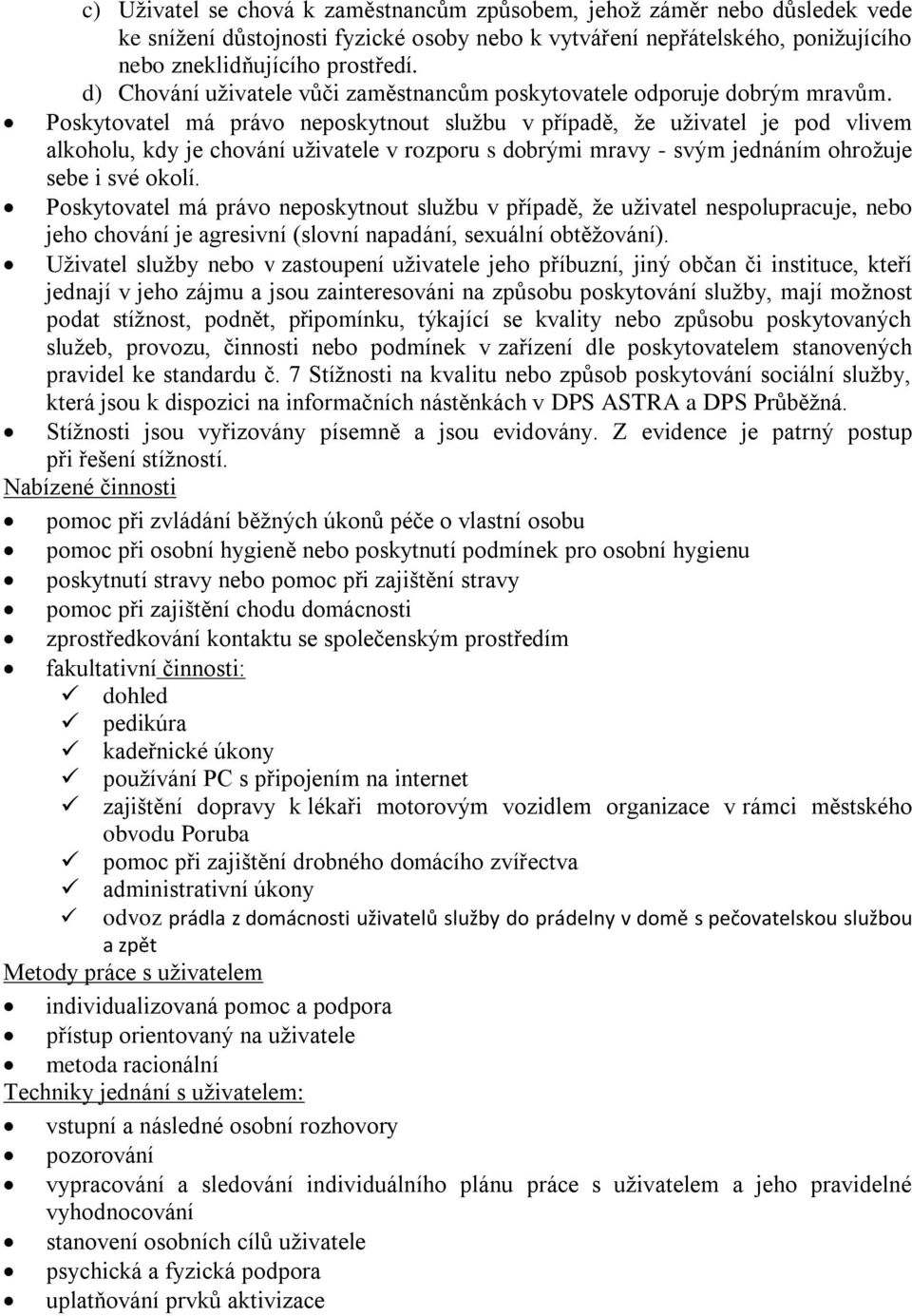 Poskytovatel má právo neposkytnout službu v případě, že uživatel je pod vlivem alkoholu, kdy je chování uživatele v rozporu s dobrými mravy - svým jednáním ohrožuje sebe i své okolí.