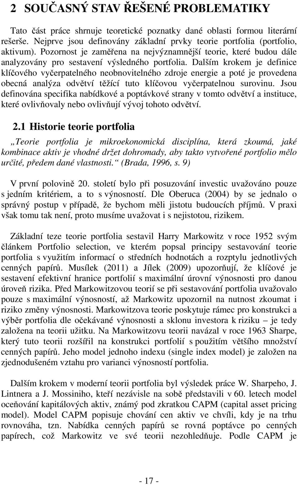 Dalším krokem je defnce klíčového vyčerpatelného neobnovtelného zdroje energe a poté je provedena obecná analýza odvětví těžící tuto klíčovou vyčerpatelnou surovnu.